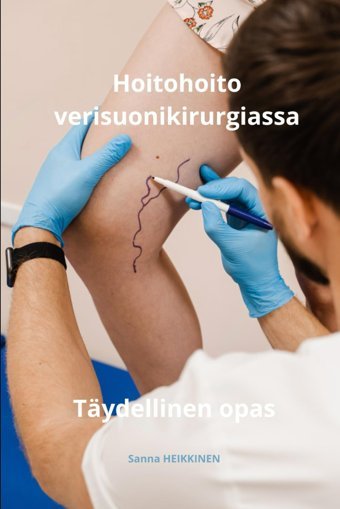 Hoitohoito Verisuonikirurgiassa Tydellinen Opas (Sanna Heıkkınen: Hoitotyön Tydellinen Opas, Band 23) Heıkkınen, Sanna Independently Publıshed