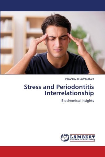 Stress And Periodontitis Interrelationship: Biochemical Insights Bawankar, Pranjali Lap Lambert Academic Publishing