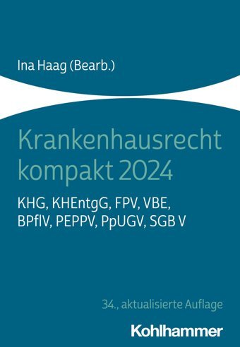 Krankenhausrecht Kompakt 2024: Khg, Khentgg, Fpv, Vbe, Bpflv, Peppv, Ppugv, Sgb V W. Kohlhammer Gmbh