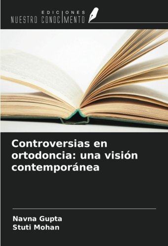 Controversias En Ortodoncia: Una Visin Contempornea Gupta, Navna Ediciones Nuestro Conocimiento