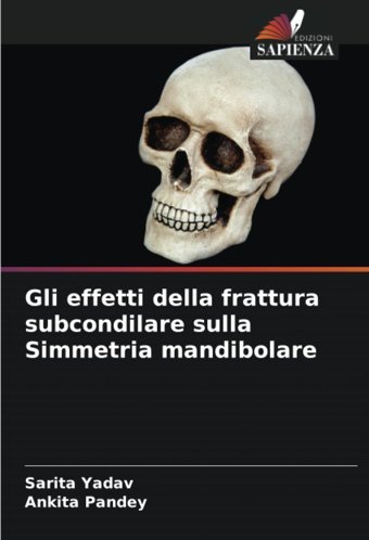 Gli Effetti Della Frattura Subcondilare Sulla Simmetria Mandibolare Yadav, Sarita Edizioni Sapienza