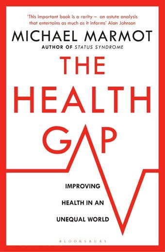 The Health Gap: The Challenge Of An Unequal World Marmot, Michael Bloomsbury Publishing