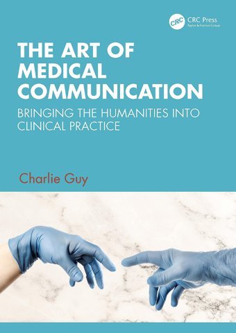 The Art Of Medical Communication: Bringing The Humanities İnto Clinical Practice Guy, Charlie Crc Press Inc