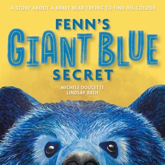 Fenn'S Giant Blue Secret: A Story About A Brave Bear Trying To Find His Colour Doucette, Michele Friesenpress