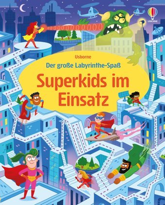 Der Groe Labyrinthe-Spa: Superkids İm Einsatz: Superheldinnen Und Superhelden, Aber Auch Schurken Erfüllen Missionen Und Auftrge Über 40 Für Mutige Kinder Ab 6 Jahren Usborne Publishing Books Ltd