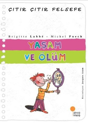 Çıtır Çıtır Felsefe 17 - Yaşam Ve Ölüm: 4, 5, 6. Sınıflar Brigitte Labbe Günışığı Kitaplığı