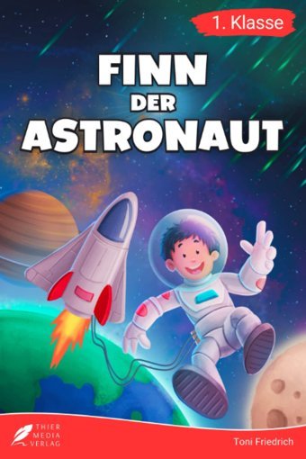 Erstlesebuch 1. Klasse - Finn Der Astronaut: Eine Galaktische Weltraumreise Zum Lesenlernen Für Jungen Ab 6 Jahren (Erstleser Jungen 1. Klasse) Friedrich, Toni Katio Kadio