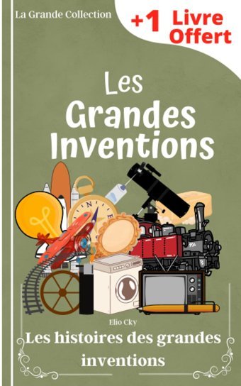 Les Grandes İnventions: Histoires İnspirantes Des Grandes İnventions (La Grande Collection) Cky, Elio Independently Publıshed