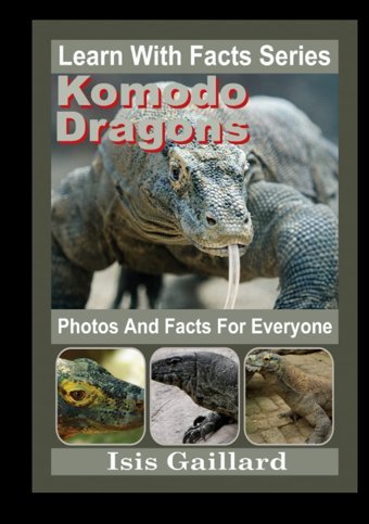 Komodo Dragons Photos And Facts For Everyone: Animals İn Nature (Learn With Facts Series) Gaillard, Isis Learn Wıth Facts