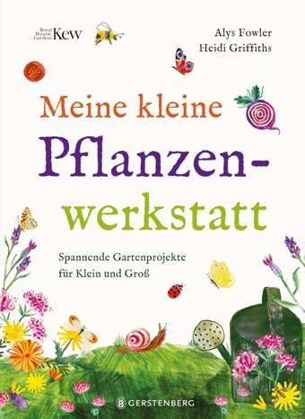 Meine Kleine Pflanzenwerkstatt: Spannende Gartenprojekte Für Gro Und Klein Fowler, Alys Gerstenberg Verlag