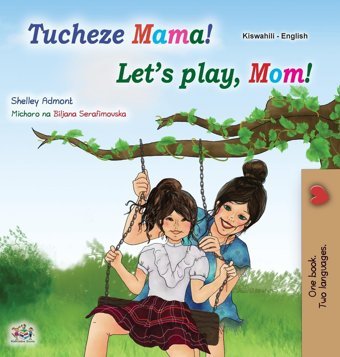 Let'S Play, Mom! (Swahili English Bilingual Children'S Book) (Swahili English Bilingual Collection) Admont, Shelley Kidkiddos Books Ltd.