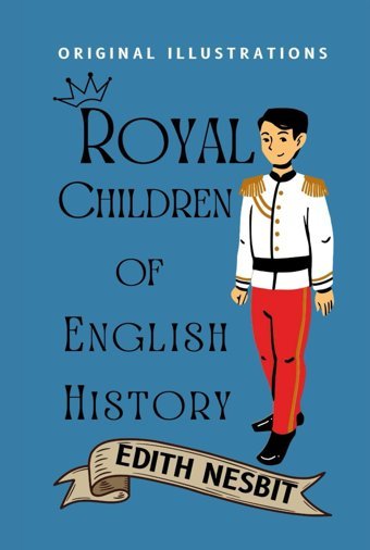 Royal Children Of English History: With Original İllustrations Nesbit, Edith Independently Publıshed