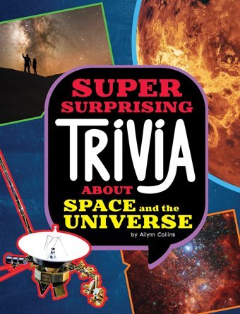 Super Surprising Trivia About Space And The Universe (Super Surprising Trivia You Can'T Resist) Ailynn Collins Capstone Press