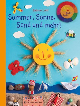 Sommer, Sonne, Sand Und Mehr!: Kunterbunt + Kinderleicht Lohf, Sabine Gerstenberg Verlag