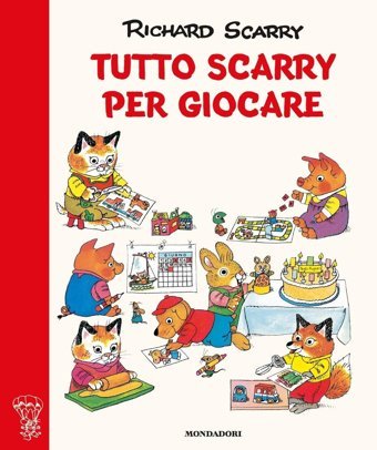 Tutto Scarry Per Giocare. Giochiamo Con Richard Scarry. Ediz. A Colori (I Libri Di Richard Scarry) Scarry, Richard Mondadori